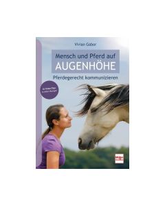 Mensch und Pferd auf Augenhöhe - Pferdegerecht kommunizieren